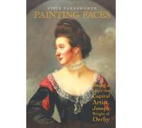 Painting Faces: Being a Life of that Capital Artist, Joseph Wright of Derby