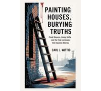 Painting Houses, Burying Truths: Frank Sheeran, Jimmy Hoffa, and the Final Confession That Haunted America
