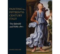 Painting in Fifteenth-Century Italy: This Splendid and Noble Art