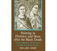 Millard Meiss Painting in Florence and Siena after the Black Death (Tascabile)