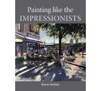 Painting Like the Impressionists (Tascabile)