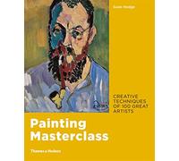 Painting masterclass: creative techniques of 100 great artists