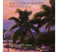 Painting Paradise: The Florida Keys: Past Memories & Present Moments