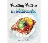 Painting Pastries in Watercolor: Whimsical Step-by-Step Dessert Illustration Techniques: 6