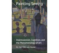 Painting Seeing: Impressionism, Cognition, and the Phenomenology of Art