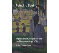 Painting Seeing: Impressionism, Cognition, and the Phenomenology of Art: 9