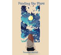 Painting the Stars: Journal & Planner - 6x9 Inch Dreamy Notebook | 200 Lined & Planner Pages for Writing, Goal-Setting, and Creativity