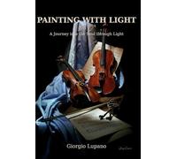 PAINTING WITH LIGHT: A Journey into the Soul through Light