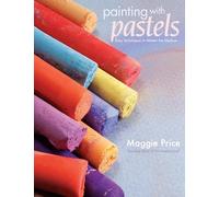 Painting with Pastels: Easy Techniques to Master the Medium