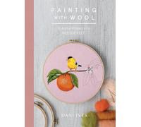 Painting with Wool: Sixteen Artful Projects to Needle Felt