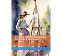 Painting Women: Inspiration, Spirituality, and Beauty