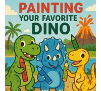 Painting Your Favorite Dino: A Fun and Easy Dinosaur Coloring Book for Kids Ages 4-8 | 44 Cute Dino Pages to Spark Creativity and Learning