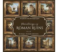 Paintings of Roman Ruins: Scrapbook, craft, decoupage paper, 24 designs, 24 double-sided sheets, 6'' x 6''