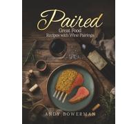 Paired,: Great food Recipes with Wine Pairings