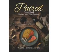 Paired,: Great food Recipes with Wine Pairings