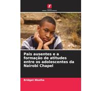 Pais ausentes e a formação de atitudes entre os adolescentes da Nairobi Chapel