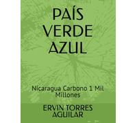 PAÍS VERDE AZUL: Nicaragua Carbono 1 Mil Millones