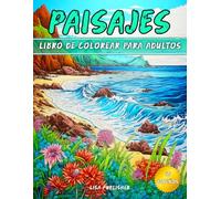 Paisajes Libro De Colorear Para Adultos: Escenas Relajantes de La Naturaleza con Montañas, Playas, Bosques y mucho más para Colorear.