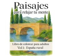 Paisajes para relajar tu mente - Libro de colorear para adultos (Vol. 1: España rural): Escenas tranquilas del campo, montes y costa, 50 láminas a una cara
