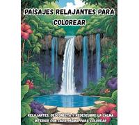 Paisajes Relajantes para Colorear: 50 Relajantes, Desconecta y Redescubre la Calma Interior con Cada Página para Colorear