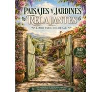 Paisajes y Jardines Relajantes: Libro para Colorear con 50 Escenas Tranquilas Líneas Claras y Espacios Amplios para Adultos y Personas Mayores