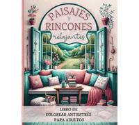 Paisajes y rincones relajantes: libro de colorear antiestrés para adultos