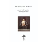 Paisius Velichkovski. Acerca de la oración mental o interior.