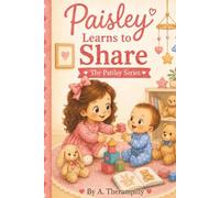 Paisley Learns to Share: A Sweet Story About Sharing Special Things and Making Room for Kindness