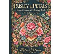 Paisley & Petals: Secret Garden Coloring Book: Intricate Botanical Designs, Elegant Floral Patterns, and Relaxing Garden Scenes for Adults