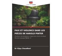 PAIX ET VIOLENCE DANS LES PIÈCES DE HAROLD PINTER: (The Room, The Dumbwaiter, A Slight Ache, One for the Road, Mountain Language) Partie - II