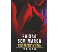 Paixão sem Marca: Contos Eróticos Hot: Histórias Sujas e Perversas, sem Censura