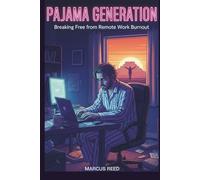 PAJAMA GENERATION: Breaking Free from Remote Work Burnout: A 30-Day Recovery Plan for Exhausted Remote Workers, Digital Nomads, and Work-From-Home Professionals