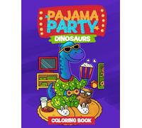 Pajama Party: Dinosaurs - A Fun Coloring Book for Kids Ages 3-8: Cute and Silly Dinosaurs in Pajamas | 38 Adorable Scenes | Perfect for Boys, Girls, Toddlers, and Preschoolers