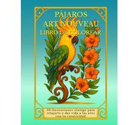 Pájaros Art Nouveau. libro de colorear: 50 ilustraciones vintage para relajarte y dar vida a las aves con tu creatividad