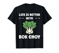 Pak Choy Funny Quote Life is Better with Bok Choy Maglietta