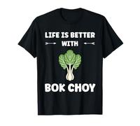 Pak Choy Funny Quote Life is Better with Bok Choy Maglietta