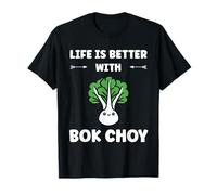Pak Choy Funny Quote Life is Better with Bok Choy Maglietta