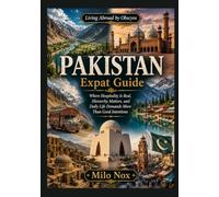 Pakistan Expat Guide: Where Hospitality Is Real, Hierarchy Matters, and Daily Life Demands More Than Good Intentions: 108