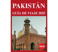 PAKISTÁN GUÍA DE VIAJE 2025