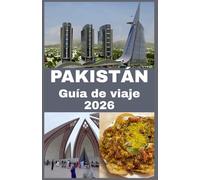 PAKISTÁN Guía de viaje 2026: Tu guía completa para descubrir la cultura, la aventura, la gastronomía y los destinos inolvidables de Pakistán