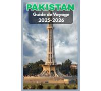 PAKISTAN Guide de voyage 2025-2026: Explorez les merveilles cachées de la nation de la Route de la Soie - Culture, montagnes, villes, cuisine et tout ... vous avez besoin pour l'aventure pakistanaise