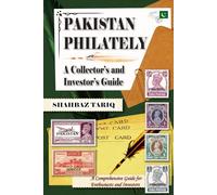 PAKISTAN PHILATELY: A Collector’s and Investor’s Guide: A Comprehensive Guide for Enthusiasts and Investors