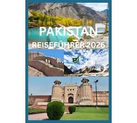 PAKISTAN REISEFÜHRER 2026: Entdecken Sie die Schönheitskultur und den Geist Pakistans