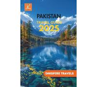 PAKISTAN Travel Guide 2025: Sacred Sites, Legendary Hospitality, and the Untold Beauty of the Region