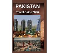 Pakistan Travel Guide 2026: Unveiling Pakistan’s Heritage, Hospitality, and Natural Splendor A Journey Through Time and Tradition