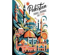 Pakistan Travel Journal for Teens: 100 Prompts to Write, Sketch, Place Photos, and Collect Ticket Stubs, Souvenirs, and Travel Memories