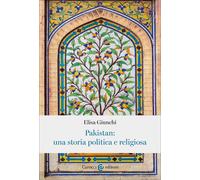 Pakistan: una storia politica e religiosa - Giunchi Elisa