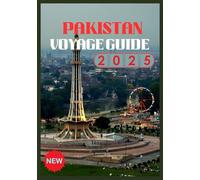 PAKISTAN VOYAGE GUIDE 2026: Découvrez le cœur de l'Asie du Sud
