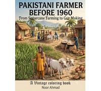 Pakistani Farmer Before 1960: From Sugarcane Farming to Gur Making: 50 Nostalgic Village Scenes of Traditional Punjab Farm Life for Kids & Adults