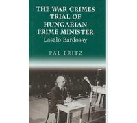 Pal Pritz The War Crimes Trial of Hungarian Prime Minister La (Copertina rigida)